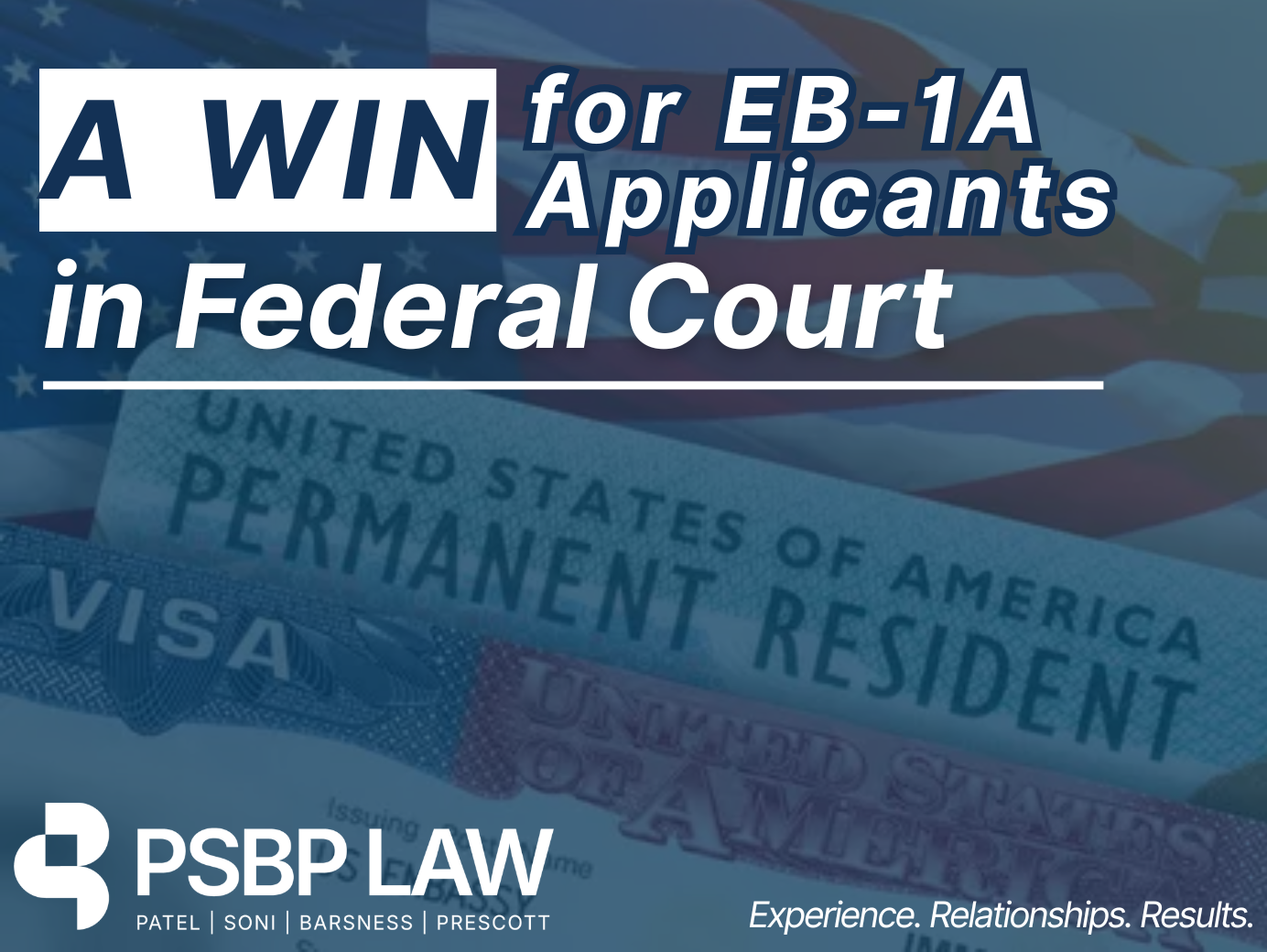 Graphic reading “A WIN for EB-1A Applicants in Federal Court,” with a U.S. flag background and close-up of a U.S. visa and permanent resident document, featuring PSBP Law branding and the tagline “Experience. Relationships. Results.”