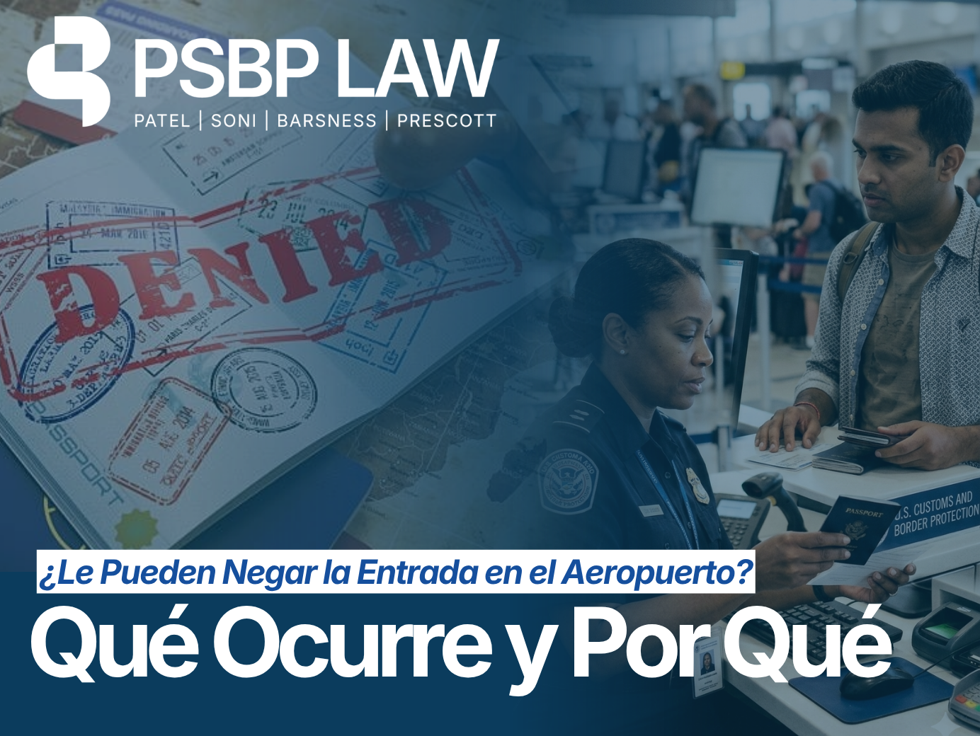 Gráfico del blog de PSBP Law que muestra a un oficial de CBP revisando un pasaporte junto con una superposición de sello "DENEGADO" y el título "Entrada denegada en el aeropuerto: qué sucede y por qué".