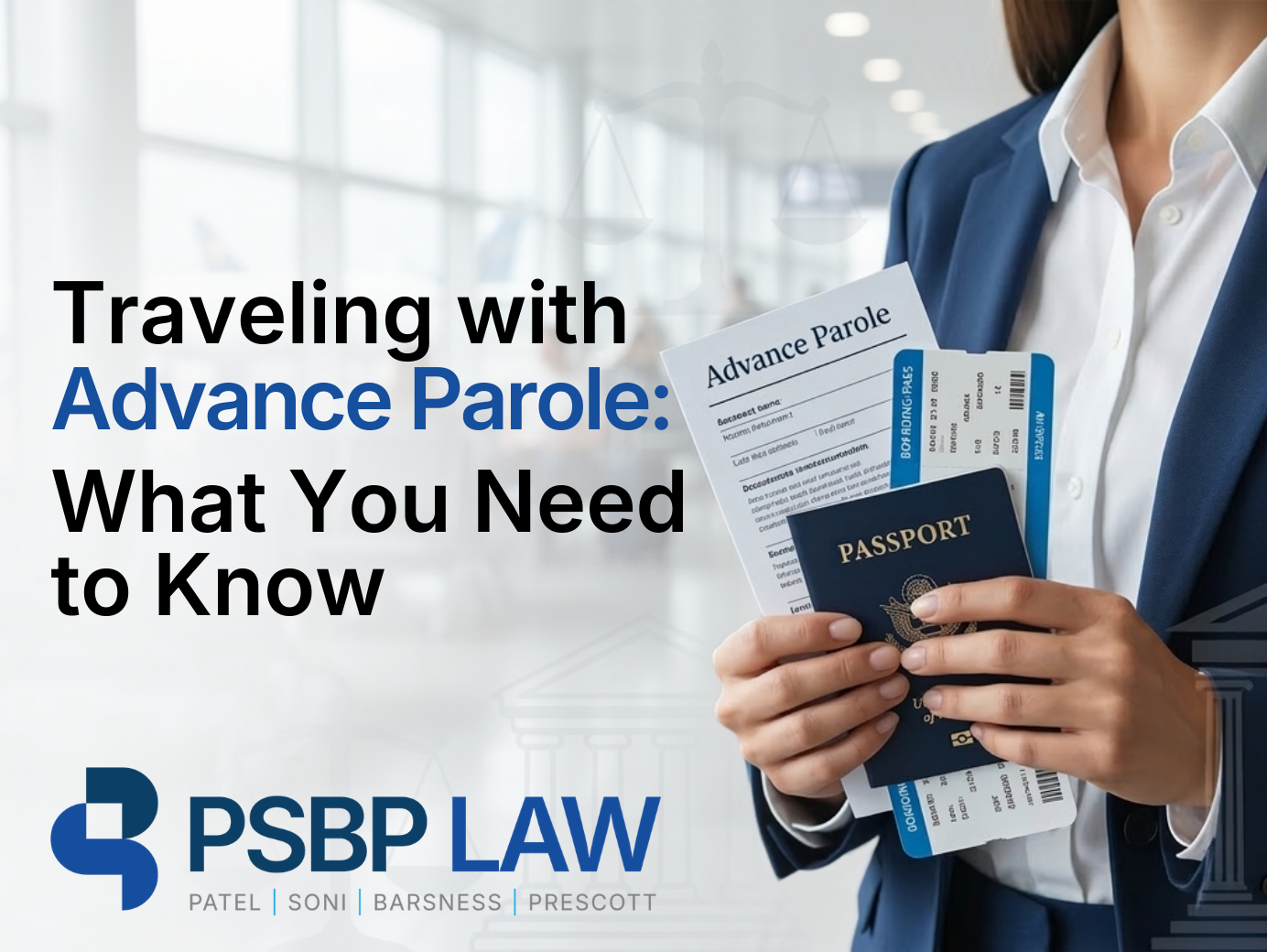 Graphic showing a professional holding a passport, boarding passes, and an advance parole document with the headline “Traveling with Advance Parole: What You Need to Know” and the PSBP Law logo.