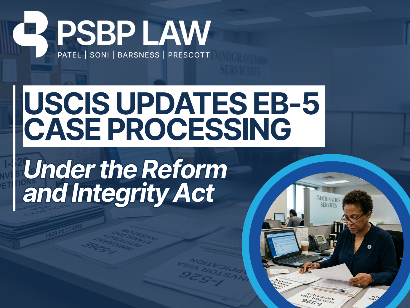 USCIS officer reviewing EB-5 immigration petitions under the Reform and Integrity Act