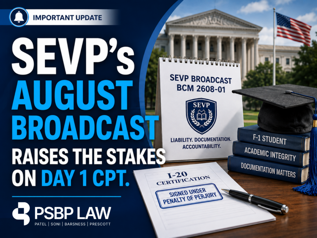 SEVP’s August 2026 broadcast raises scrutiny of Day 1 CPT, emphasizing stricter CPT authorization, documentation, and accountability for F-1 students under the new immigration rules. PSBP Law provides guidance on preparing for increased USCIS scrutiny.